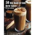 50 Big Book of Cold Brew Coffee Recipes by Kelly Johnson (Paperback)
