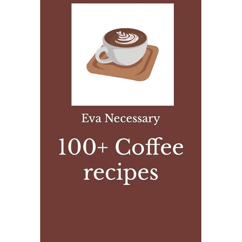 100+ Coffee Recipes by Eva Necessary (Paperback) - Shop Coffee Hobby