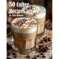 50 Coffee Recipes for Home by Kelly Johnson (Paperback)