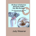 45 Flavored Coffee Dry Mix Recipes by Judy Wesener (Paperback)