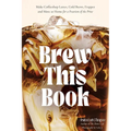 Brew This Book by Asia Lui Chapa: Café Drinks at Home (Hardcover)