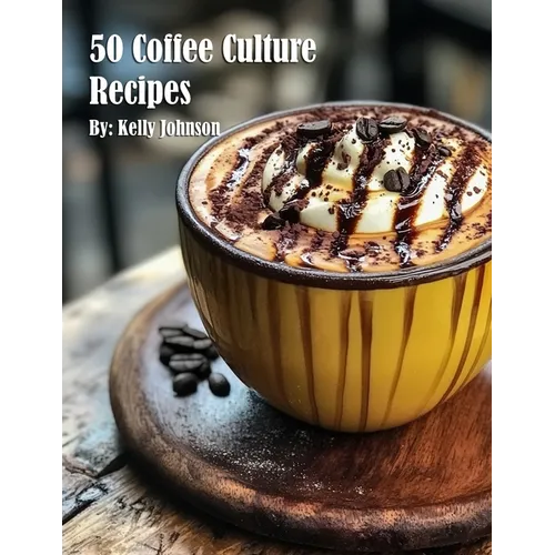50 Coffee Culture Recipes by Kelly Johnson (Paperback)