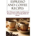 Espresso & Coffee Recipes to Make at Home – Paperback