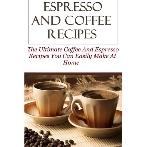 Espresso & Coffee Recipes to Make at Home – Paperback