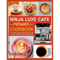 Ninja Luxe Café Premier Cookbook by Dallas E. Savoy (Paperback)