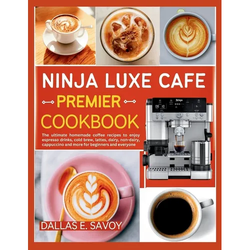 Ninja Luxe Café Premier Cookbook by Dallas E. Savoy (Paperback)