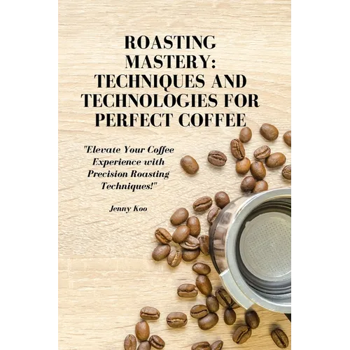 Roasting Mastery: Coffee Roasting Techniques & Technology (Paperback)