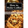 How to Make Coffee by Timoteus Vincenti (Paperback Guide)