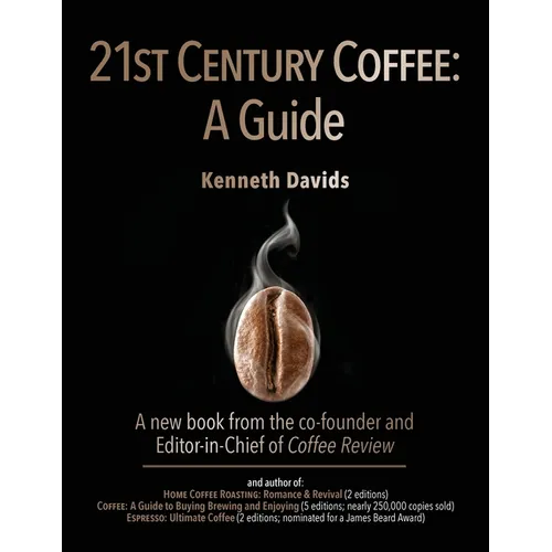 21st Century Coffee: A Guide by Kenneth Davids (Paperback)