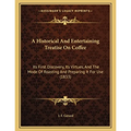 A Historical and Entertaining Treatise on Coffee (1833 Reprint, Paperback)