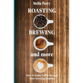 Roasting, Brewing and More by Stella Perry (May 2020 Paperback)