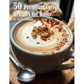 50 Premium Coffee Recipes for Home by Kelly Johnson (Paperback)