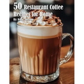 50 Restaurant Coffee Recipes for Home by Kelly Johnson (Paperback)