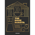 The Home Barista – How to Make Better Coffee at Home