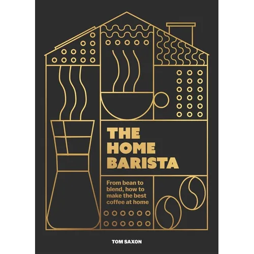 The Home Barista – How to Make Better Coffee at Home