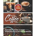 Complete Coffee Recipe Cookbook – 101 Full-Color Recipes
