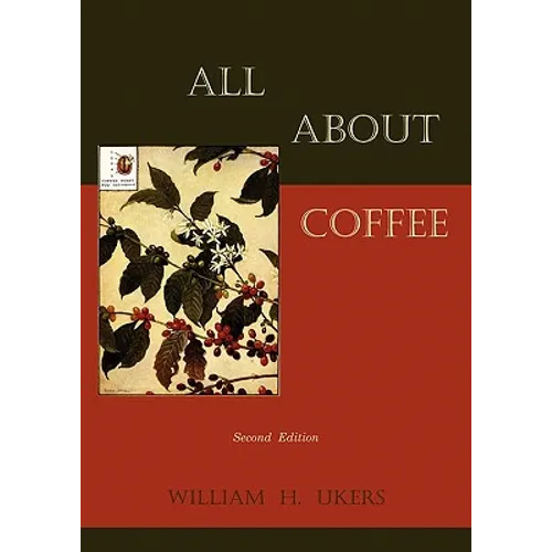 All About Coffee by William H. Ukers, 1935 Edition Reprint (Paperback)