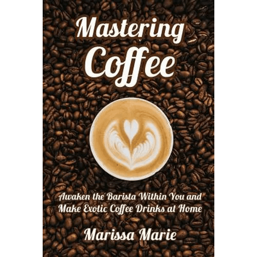 Books by splitShops Mastering Coffee: Make Coffee Drinks at Home (Paperback)