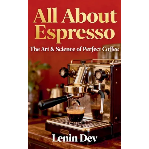 All About Espresso: The Art & Science of Perfect Coffee – Paperback