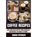Coffee Recipes – 50 Hot, Iced & Espresso Drinks, Paperback