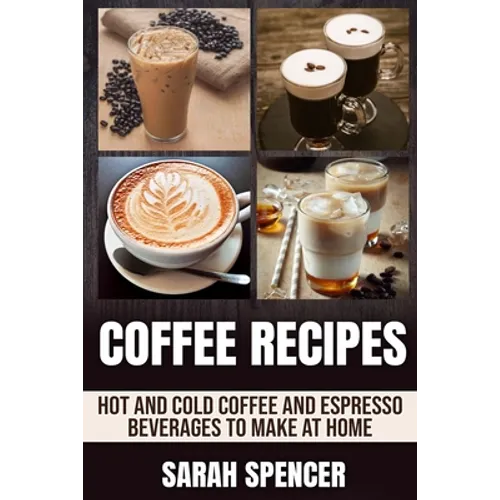 Coffee Recipes – 50 Hot, Iced & Espresso Drinks, Paperback