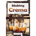 Making Crema by Jessica Simms: Espresso Shot Guide (Paperback)