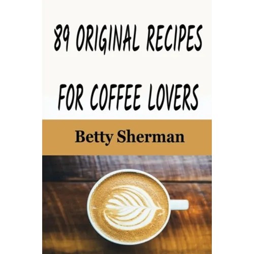 89 Original Recipes for Coffee Lovers by Betty Sherman (Paperback)