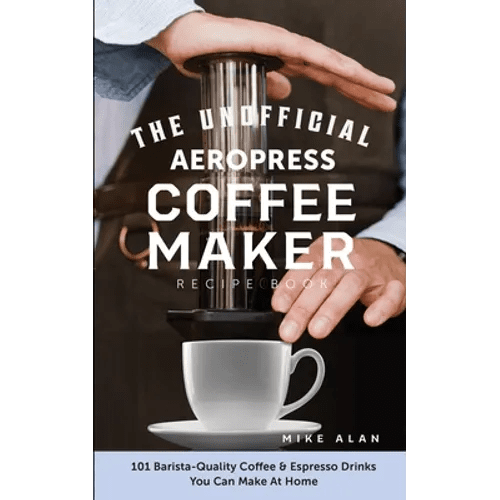 Books by splitShops Unofficial AeroPress Recipe Book: 101 Coffee & Espresso Drinks
