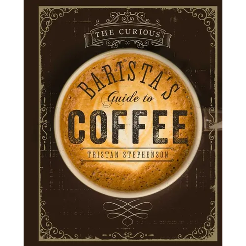 The Curious Barista’s Guide to Coffee – Illustrated Hardcover